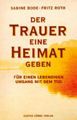 Der Trauer eine Heimat geben - Sabine Bode, Fritz Roth